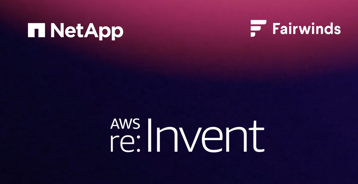 AWS re:Invent 2024: Optimize Your Kubernetes with Fairwinds and NetApp